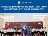 Thi công backdrop sự kiện – Giải pháp gây ấn tượng từ cái nhìn đầu tiên