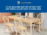 Lý do bạn nên đặt đồ gỗ nội thất đặt riêng giá rẻ thay vì hàng sẵn