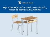 Đặt hàng nội thất giá rẻ theo yêu cầu, thiết kế riêng mà giá vẫn rẻ