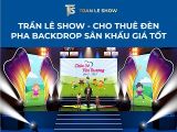 Trần Lê Show - Cho thuê đèn pha backdrop sân khấu giá tốt