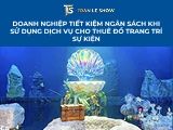 Doanh nghiệp tiết kiệm ngân sách khi sử dụng dịch vụ cho thuê đồ trang trí sự kiện