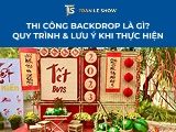 Thi công backdrop là gì? Quy trình & lưu ý khi thực hiện