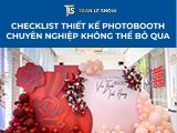 Checklist thiết kế photobooth chuyên nghiệp không thể bỏ qua