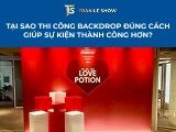 Tại sao thi công backdrop đúng cách giúp sự kiện thành công hơn