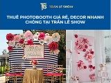 Thuê photobooth giá rẻ, decor nhanh chóng tại Trần Lê Show