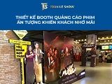 Thiết kế booth quảng cáo phim ấn tượng khiến khách nhớ mãi
