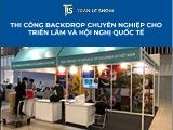 Thi công backdrop chuyên nghiệp cho triển lãm và hội nghị quốc tế
