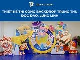 Thiết kế thi công backdrop Trung Thu độc đáo, lung linh