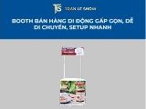 Booth bán hàng di động gấp gọn, dễ di chuyển, setup nhanh